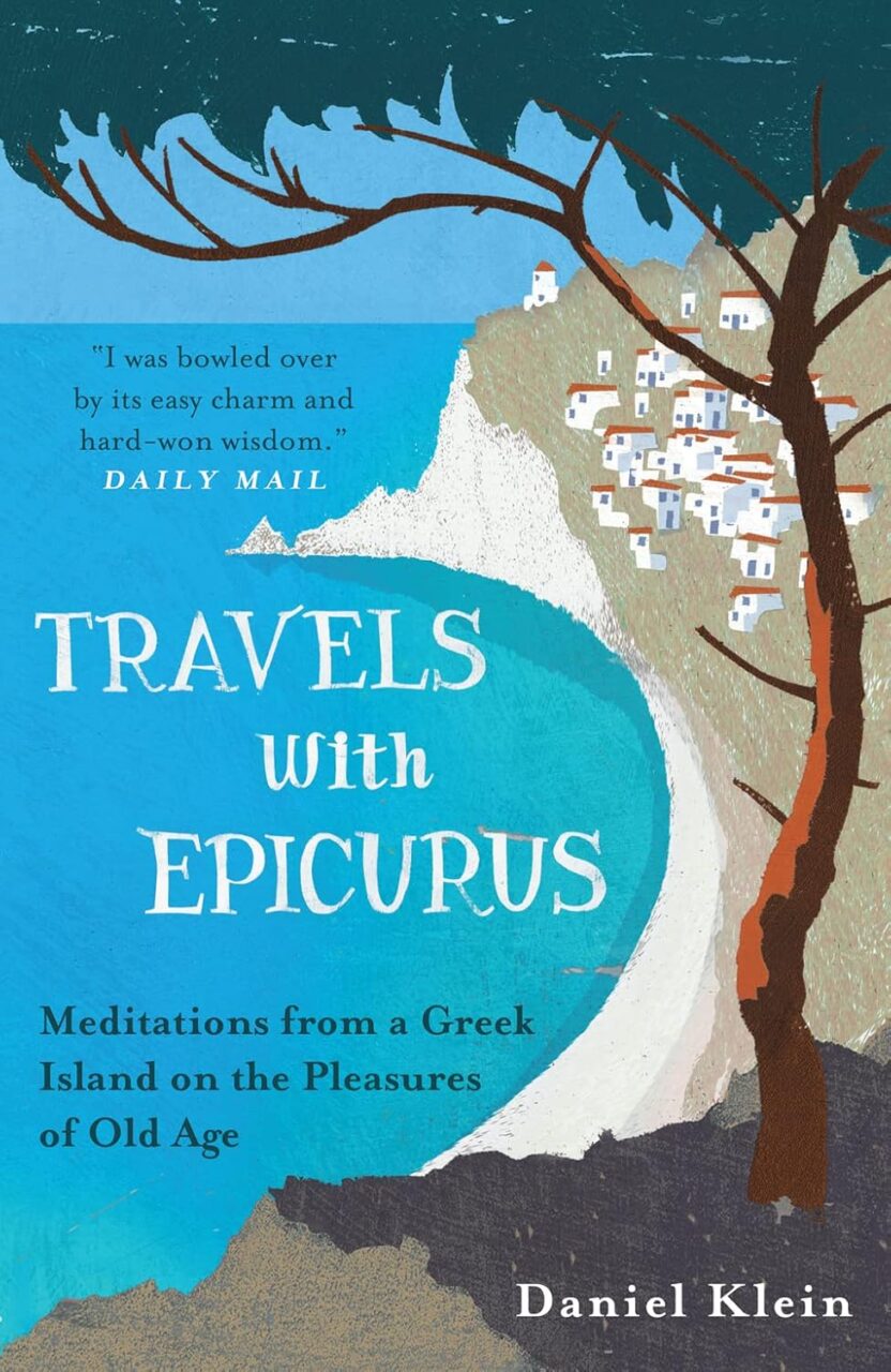 Travels with Epicurus: Meditations from a Greek Island on the Pleasures of Old Age by Daniel Klein