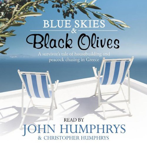 Blue Skies & Black Olives: A Survivor’s Tale of Housebuilding and Peacock Chasing in Greece