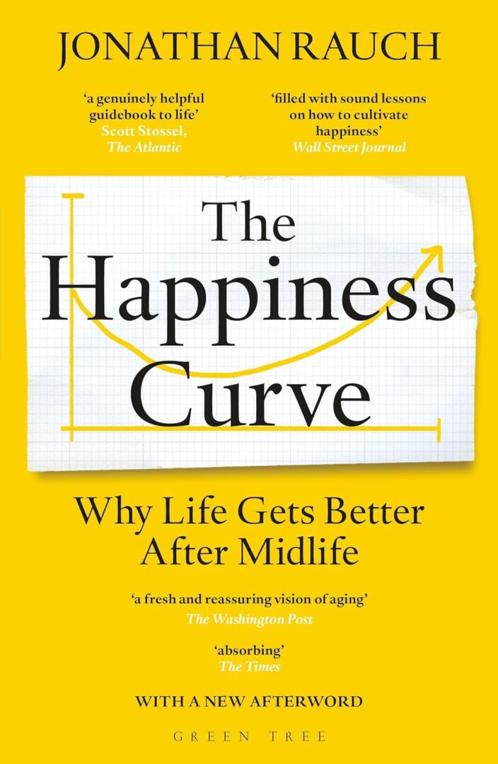 The Happiness Curve: Why Life Gets Better After Midlife by Jonathan Rauch