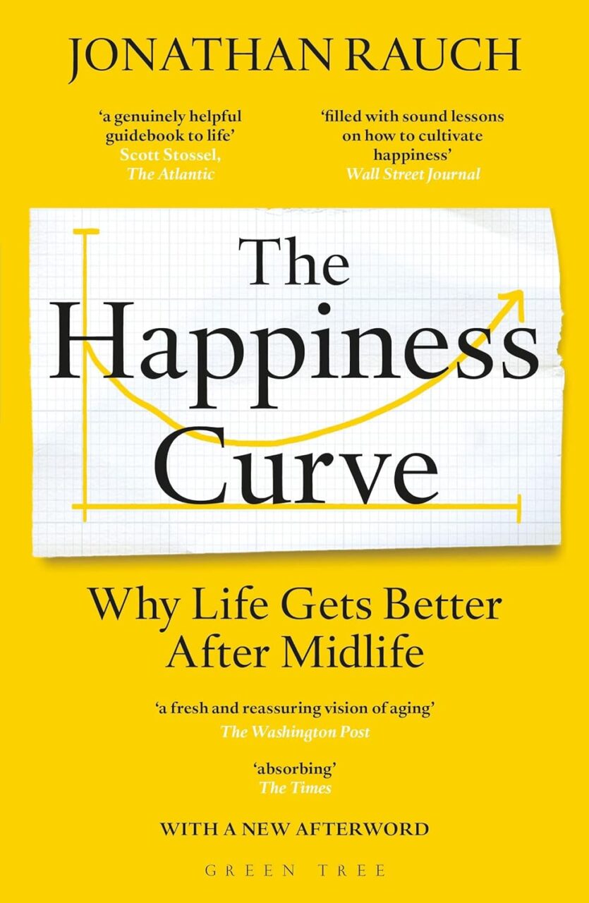 The Happiness Curve: Why Life Gets Better After Midlife by Jonathan Rauch