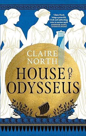 House of Odysseus: The breathtaking retelling that brings ancient myth to life by Claire North